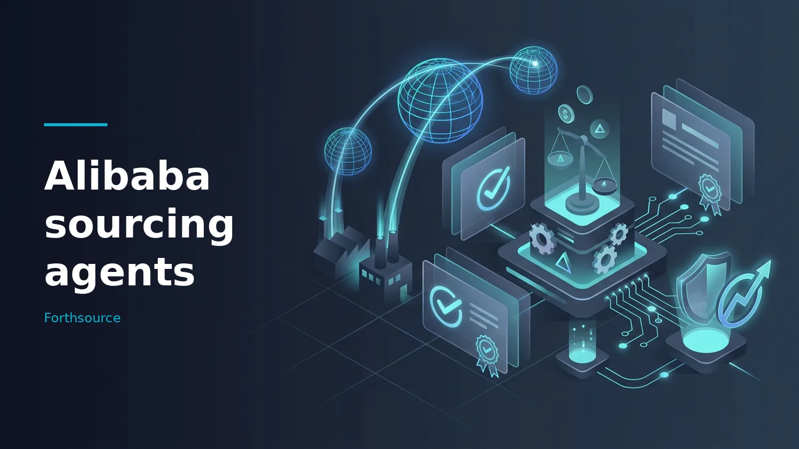 Glowing cyan isometric factories, wireframe globes, scales, and digital certificates on a dark blue grid. Overlaid text reads “Alibaba sourcing agents” with the Forthsource wordmark.