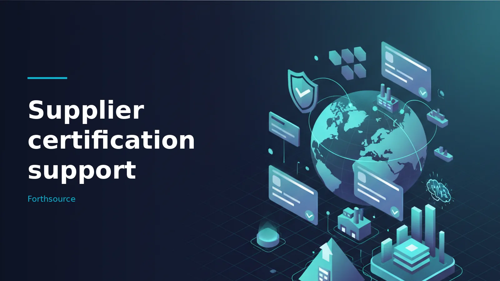Teal globe surrounded by checkmark icons, factories, and bar charts on a dark blue isometric grid. Overlaid text reads “Supplier certification support” with the Forthsource wordmark.