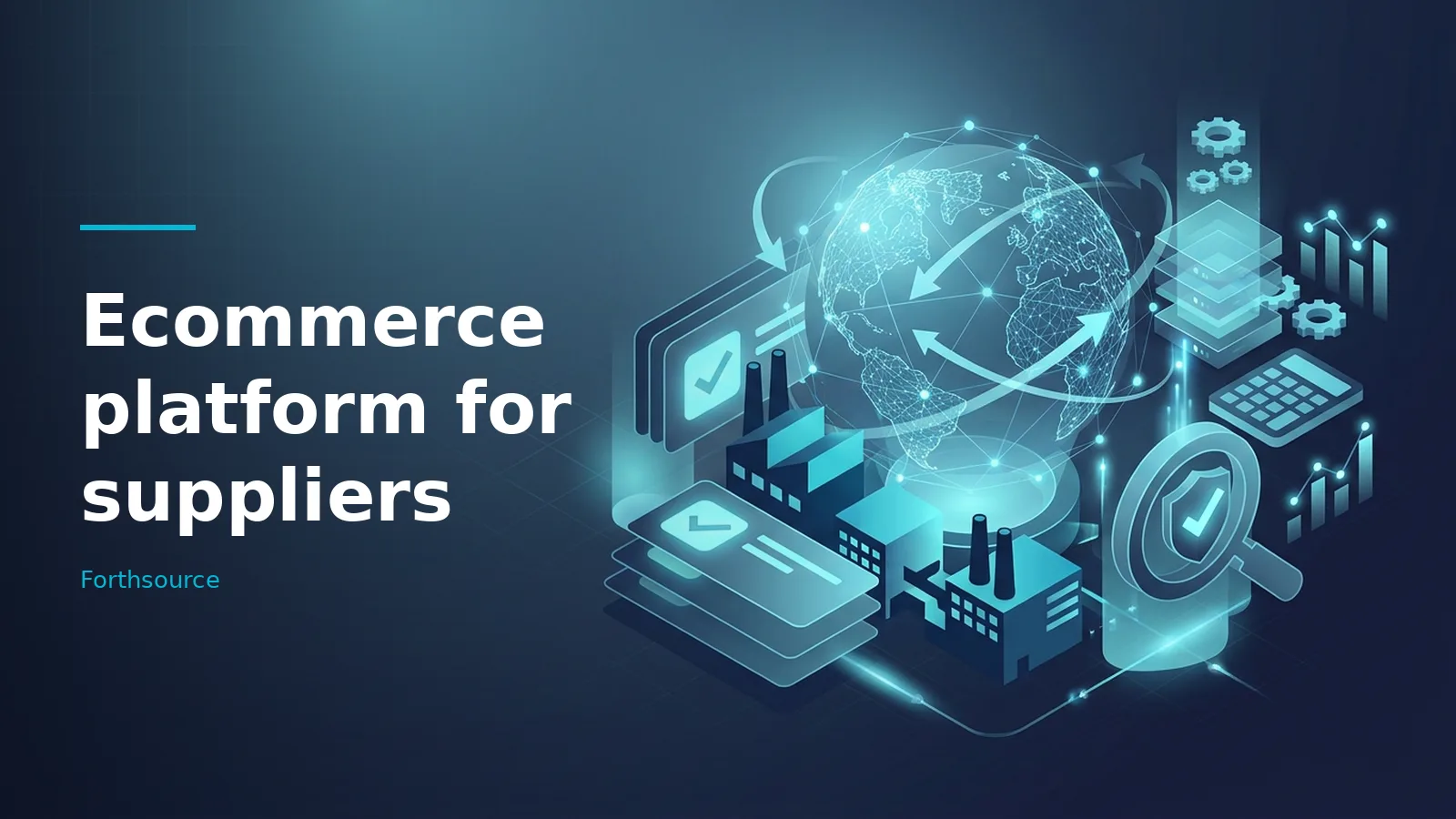 Ecommerce platform for suppliers with a glowing blue globe, factory graphics, and icons. Overlaid text reads “Ecommerce platform for suppliers” with the Forthsource wordmark.