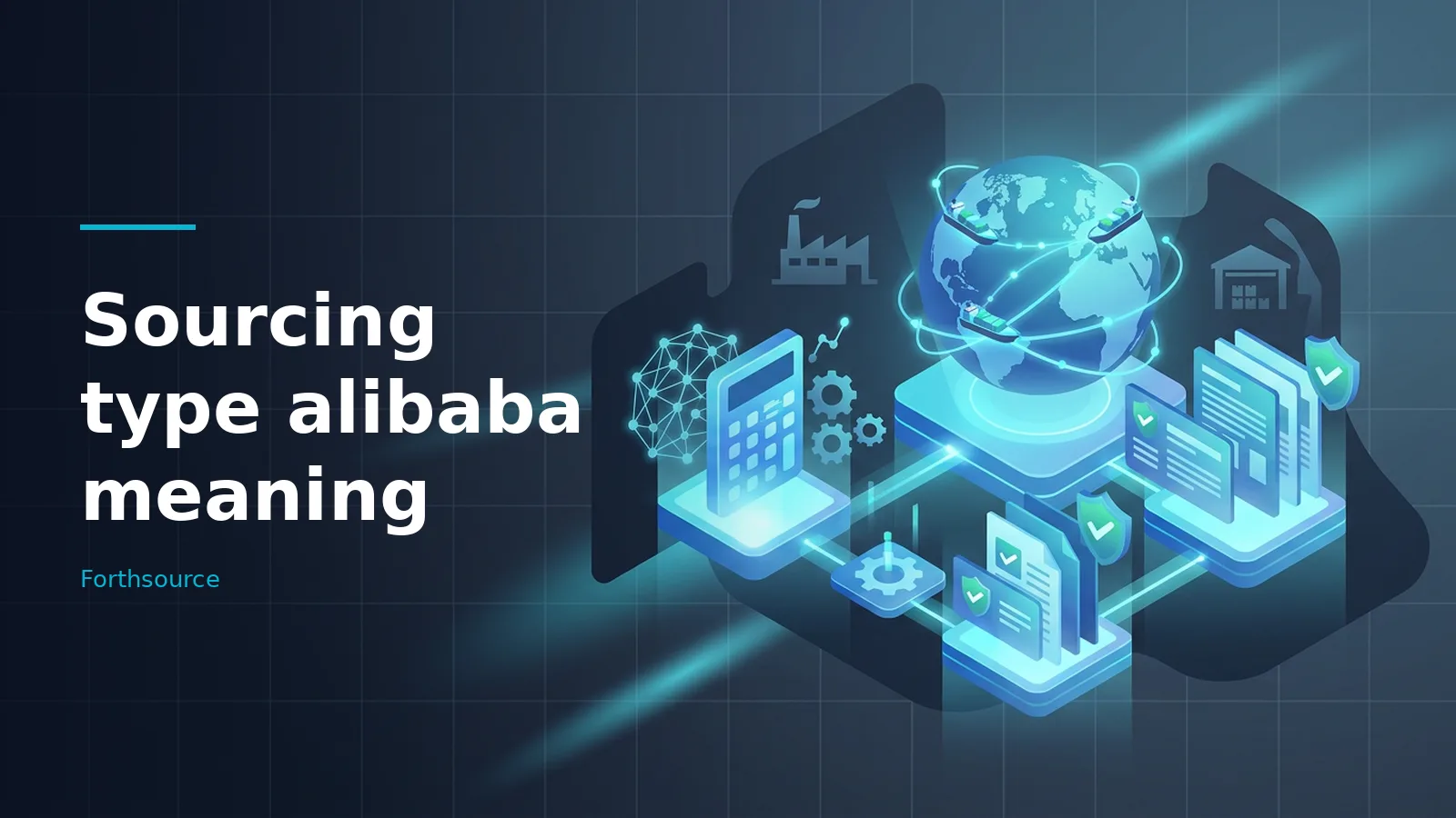 Glowing cyan isometric globe, calculator, and documents on a dark grid background. Overlaid text reads “Sourcing type alibaba meaning” with the Forthsource wordmark.