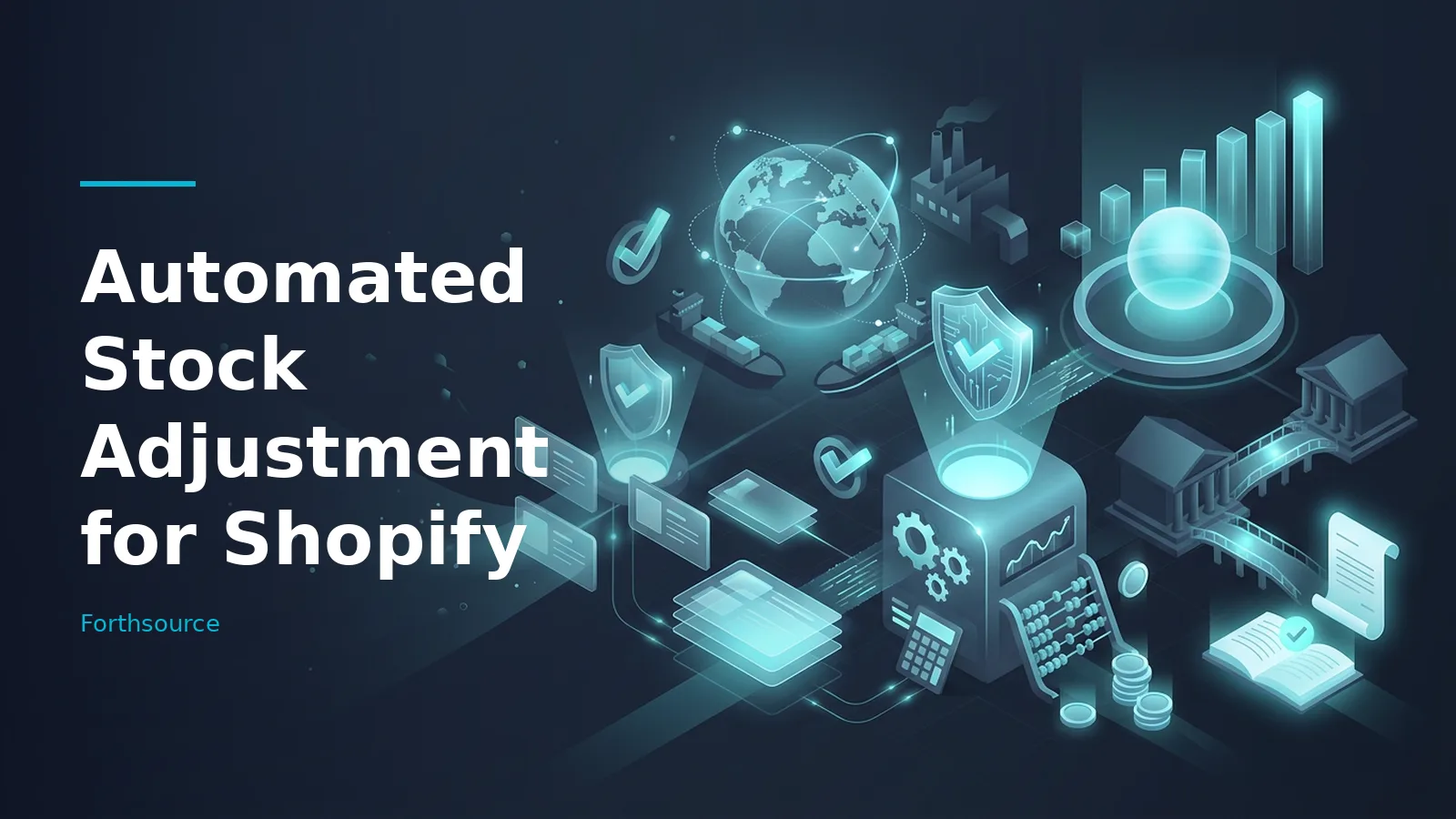 Cyan isometric digital landscape with glowing globe, cargo ships, bar chart, server and bank buildings. Overlaid text reads “Automated Stock Adjustment for Shopify” with the Forthsource wordmark.