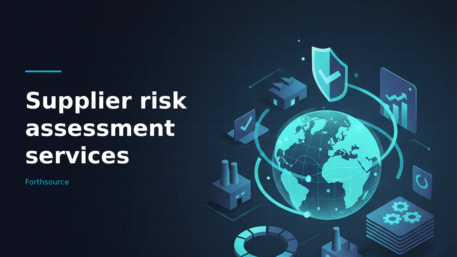 Glowing blue globe surrounded by isometric factory icons, a shield, and charts on a dark background. Overlaid text reads “Supplier risk assessment services” with the Forthsource wordmark.