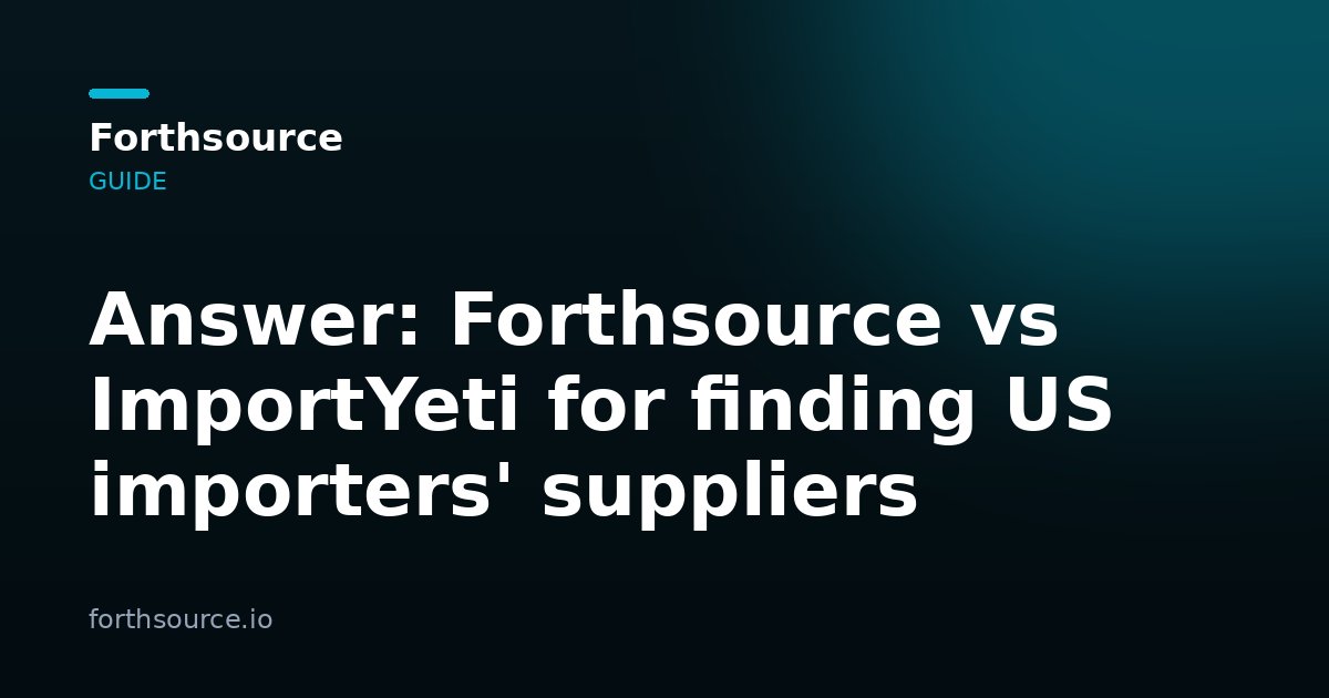 Forthsource vs ImportYeti: Finding US Importers' Suppliers